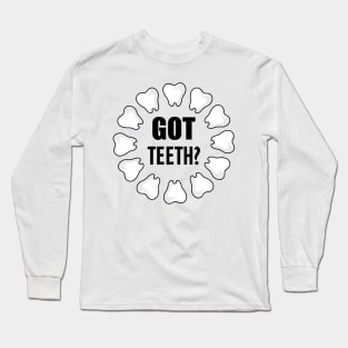 Dental - Got Teeth? Long Sleeve T-Shirt